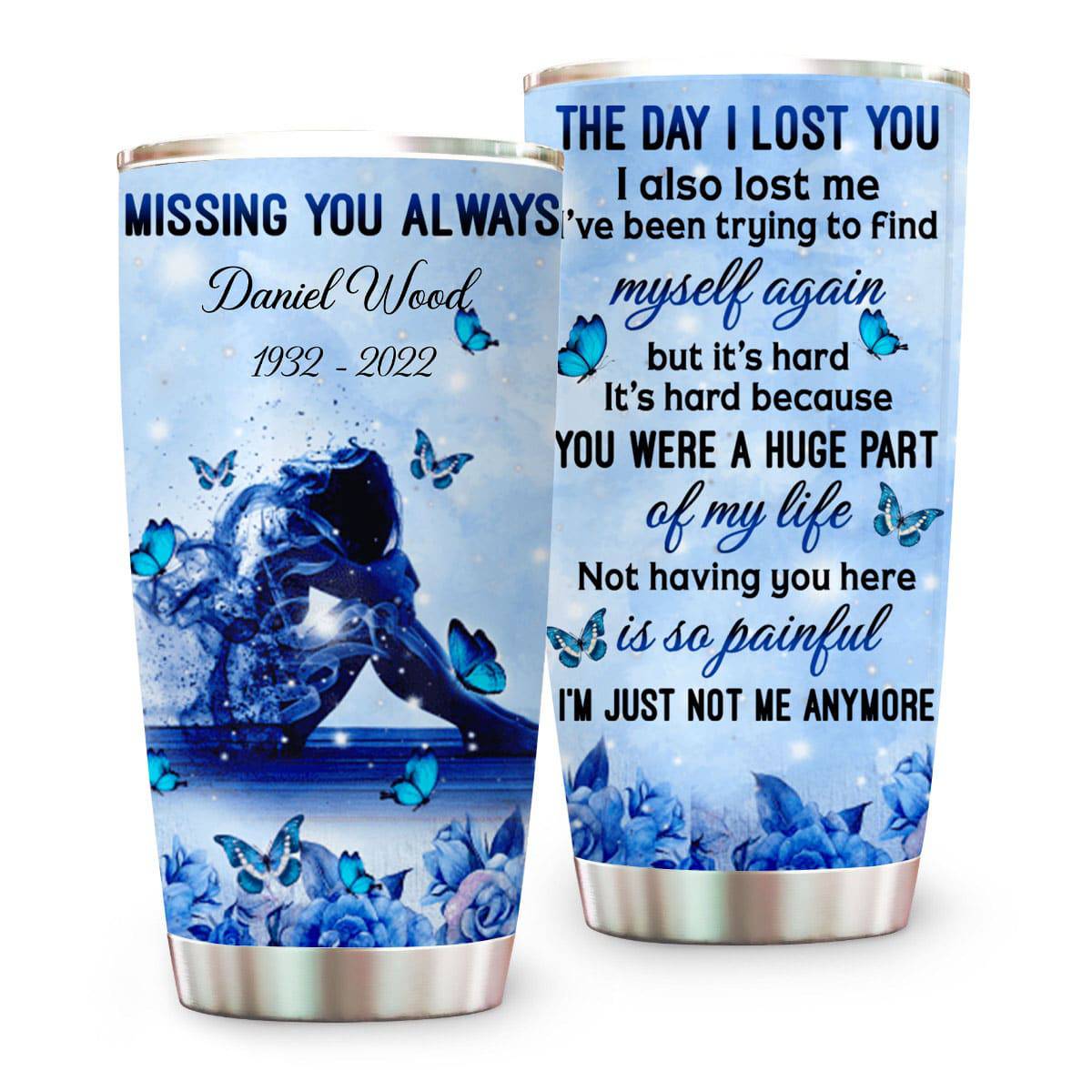 The Day I Lost You I'm Just Not Me Anymore - Personalized Tumbler Cup-Myprintsy