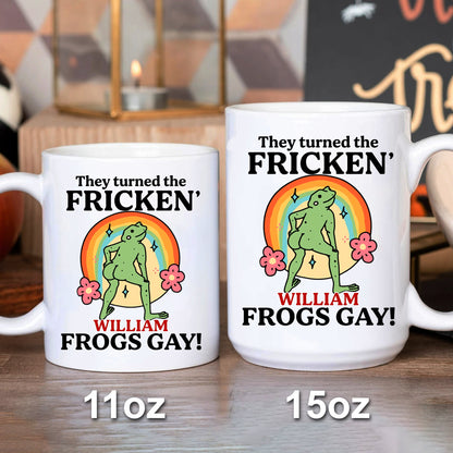 They Turned The Fricken' Frogs Gay - Personalized Mug-Myprintsy