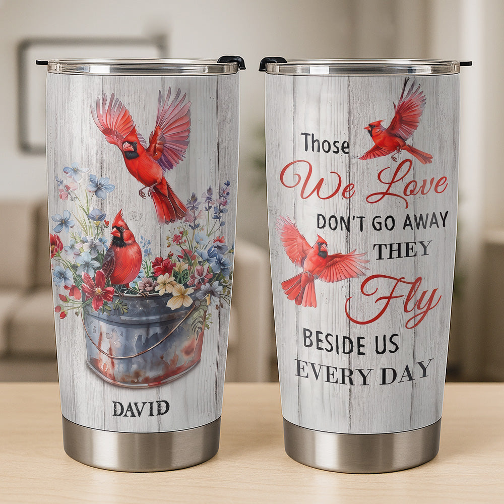 Those We Love Don't Go Away, They Fly Beside Us Everyday - Personalized Cardinal Tumbler Cup-Myprintsy