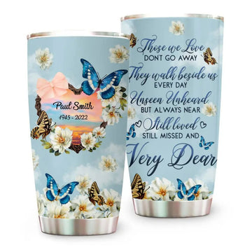 Those We Love Don’t Go Away They Walk Beside Us Every Day Personalized Memorial Butterfly Tumbler, Memories In Heaven-Myprintsy
