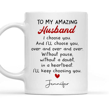 To My Amazing Husband I'll Keep Choosing You - Personalized Coffee Mug-Myprintsy