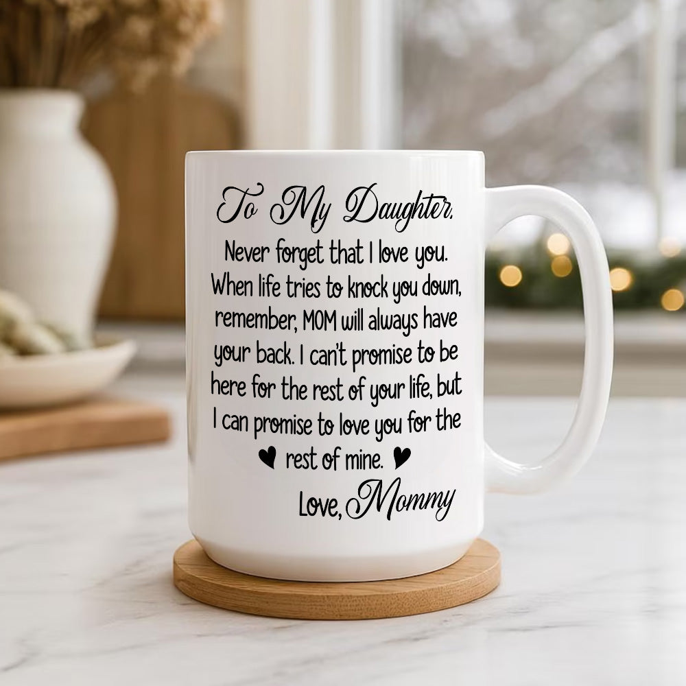 To My Daughter Never Forget That I Love You - Personalized Coffee Mug-Myprintsy