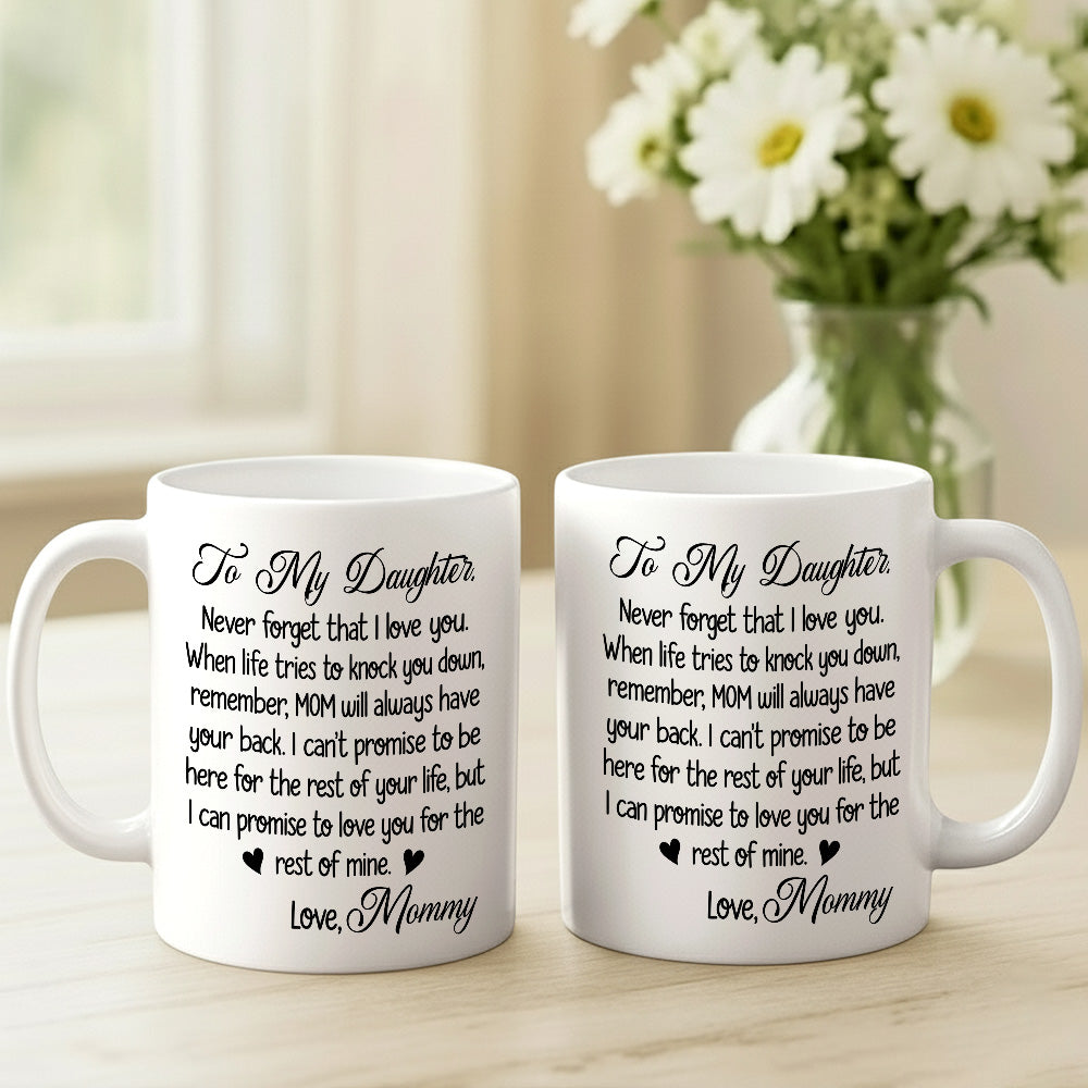 To My Daughter Never Forget That I Love You - Personalized Coffee Mug-Myprintsy