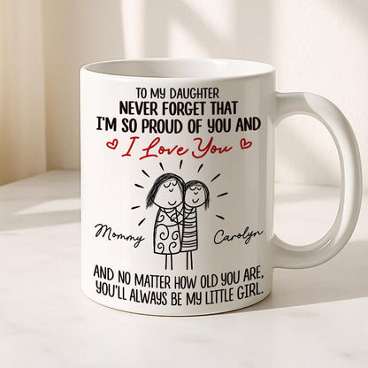 To My Daughter Never Forget That I'm So Proud Of You Mug - Personalized Coffee Mug - Gift For A Special Daughter-Myprintsy