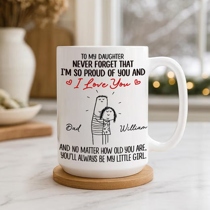 To My Daughter Never Forget That I'm So Proud Of You Mug - Personalized Coffee Mug - Gift For A Special Daughter-Myprintsy