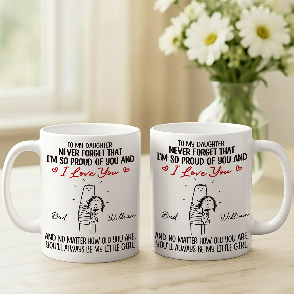 To My Daughter Never Forget That I'm So Proud Of You Mug - Personalized Coffee Mug - Gift For A Special Daughter-Myprintsy