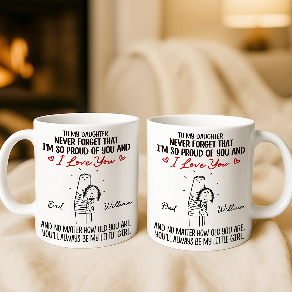 To My Daughter Never Forget That I'm So Proud Of You Mug - Personalized Coffee Mug - Gift For A Special Daughter-Myprintsy