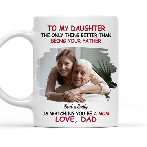 To My Daughter The Only Thing Better Than Being Your Father Mug - Personalized Coffee Mug - Happy Father's Day-Myprintsy