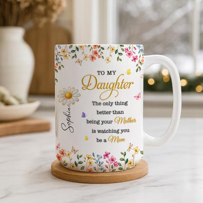 To My Daughter Watching You Be A Mom - Personalized Ceramic Mug-Myprintsy