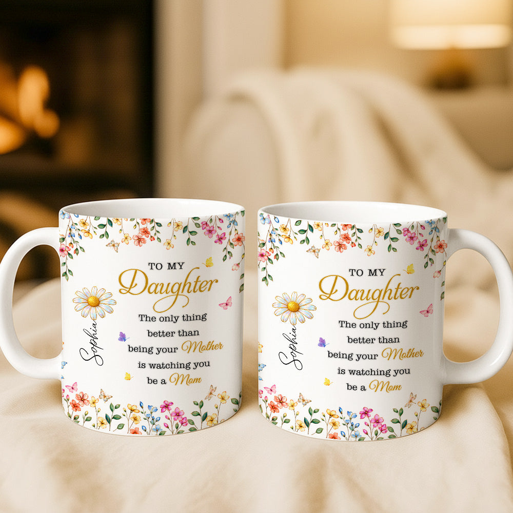 To My Daughter Watching You Be A Mom - Personalized Ceramic Mug-Myprintsy