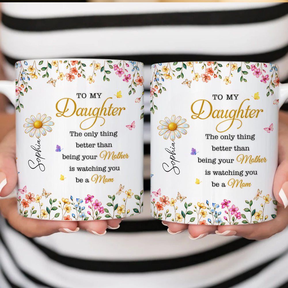 To My Daughter Watching You Be A Mom - Personalized Ceramic Mug-Myprintsy