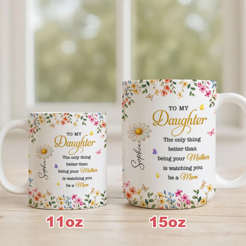 To My Daughter Watching You Be A Mom - Personalized Ceramic Mug-Myprintsy