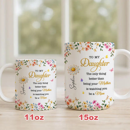 To My Daughter Watching You Be A Mom - Personalized Ceramic Mug-Myprintsy