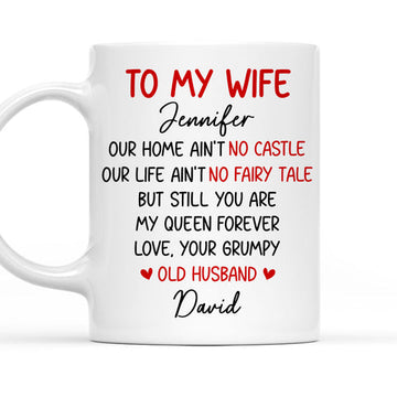 To My Wife No Castle No Fairy Tale But You Still Are My Queen Forever Mug - Personalized Coffee Mug-Myprintsy