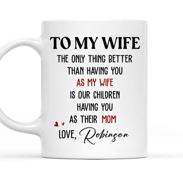 To My Wife Only Thing Better Than As My Life Is Our Children Mug - Personalized Coffee Mug-Myprintsy