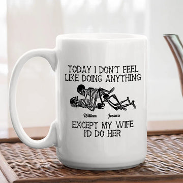 Today I Don't Feel Like Doing Anything Except My Wife I'd Do Her Mug - Personalized Couple Mug-Myprintsy