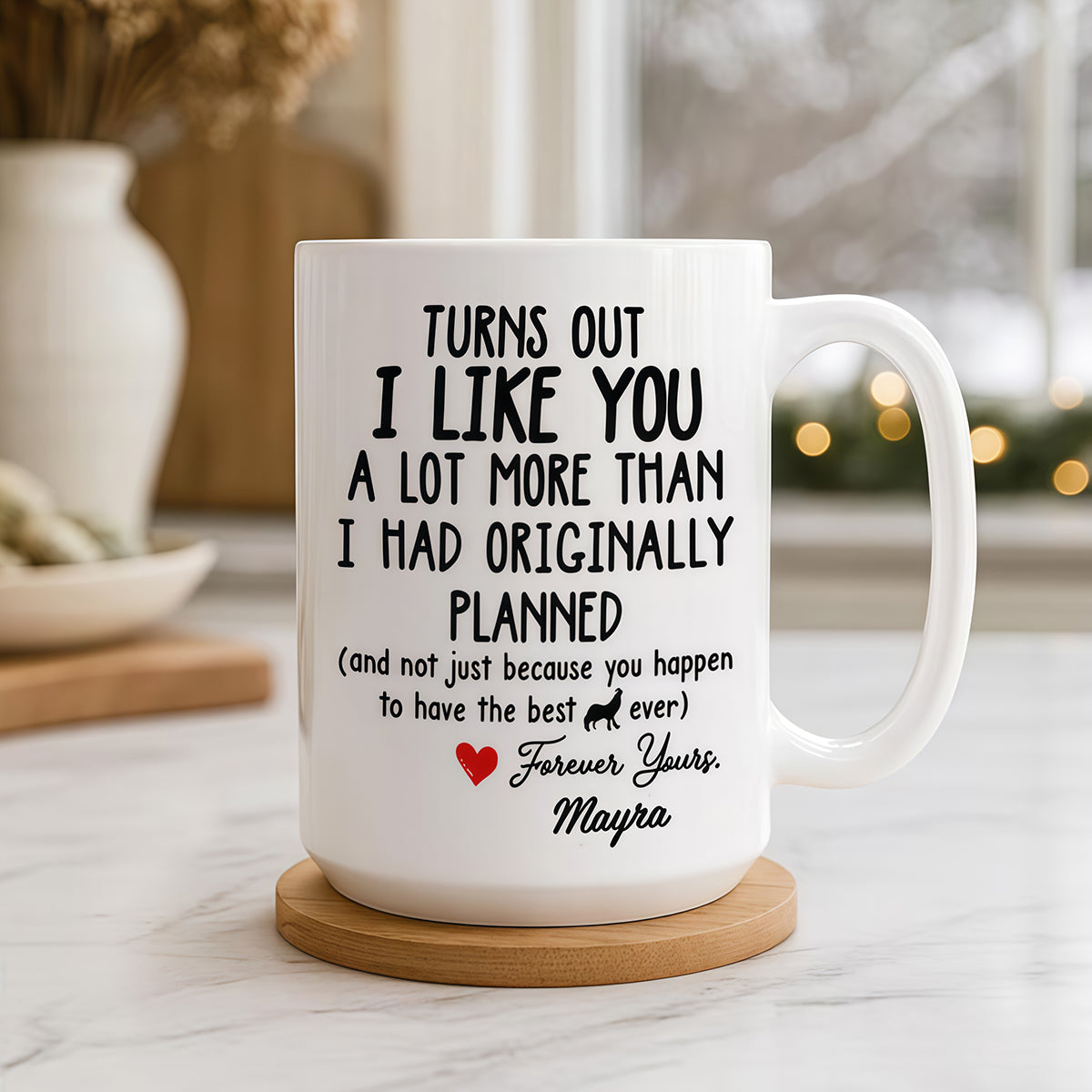 Turns Out I Like You A Lot More Than I Had Originally Planned Mug - Personalized Ceramic Mug - Gift For Him-Myprintsy