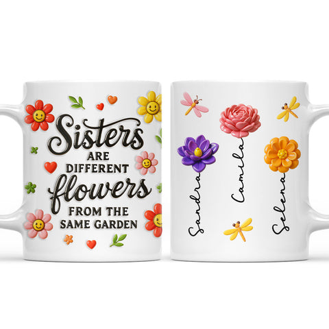 Sisters Are Different Flowers From The Same Garden - Personalized 3D Mug