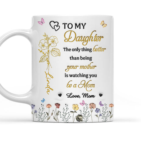 To My Daughter Watching You Be A Mom - Personalized 3D Mug