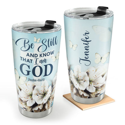 Be Still And Know That I Am God - Personalized Stainless Steel Tumbler