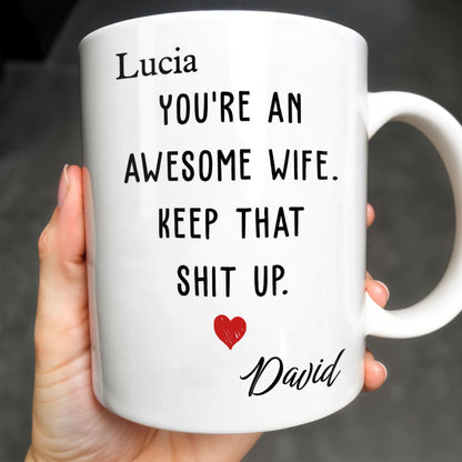 You're An Awesome Wife, Keep That Sh*t Up - Personalized Coffee Mug