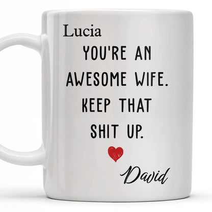 You're An Awesome Wife, Keep That Sh*t Up - Personalized Coffee Mug