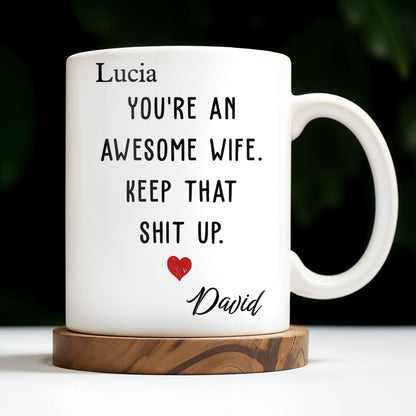 You're An Awesome Wife, Keep That Sh*t Up - Personalized Coffee Mug
