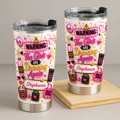 Warning The Girls Are Drink Again - Personalized Tumbler Cup-Myprintsy