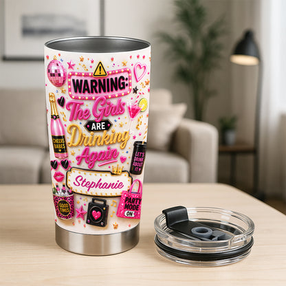 Warning The Girls Are Drink Again - Personalized Tumbler Cup-Myprintsy