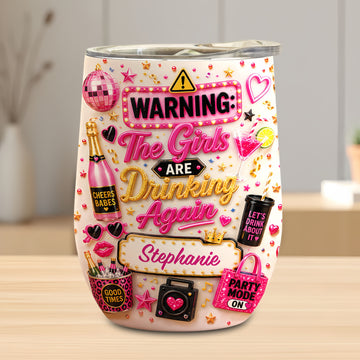 Warning The Girls Are Drink Again - Personalized Wine Tumbler-Myprintsy