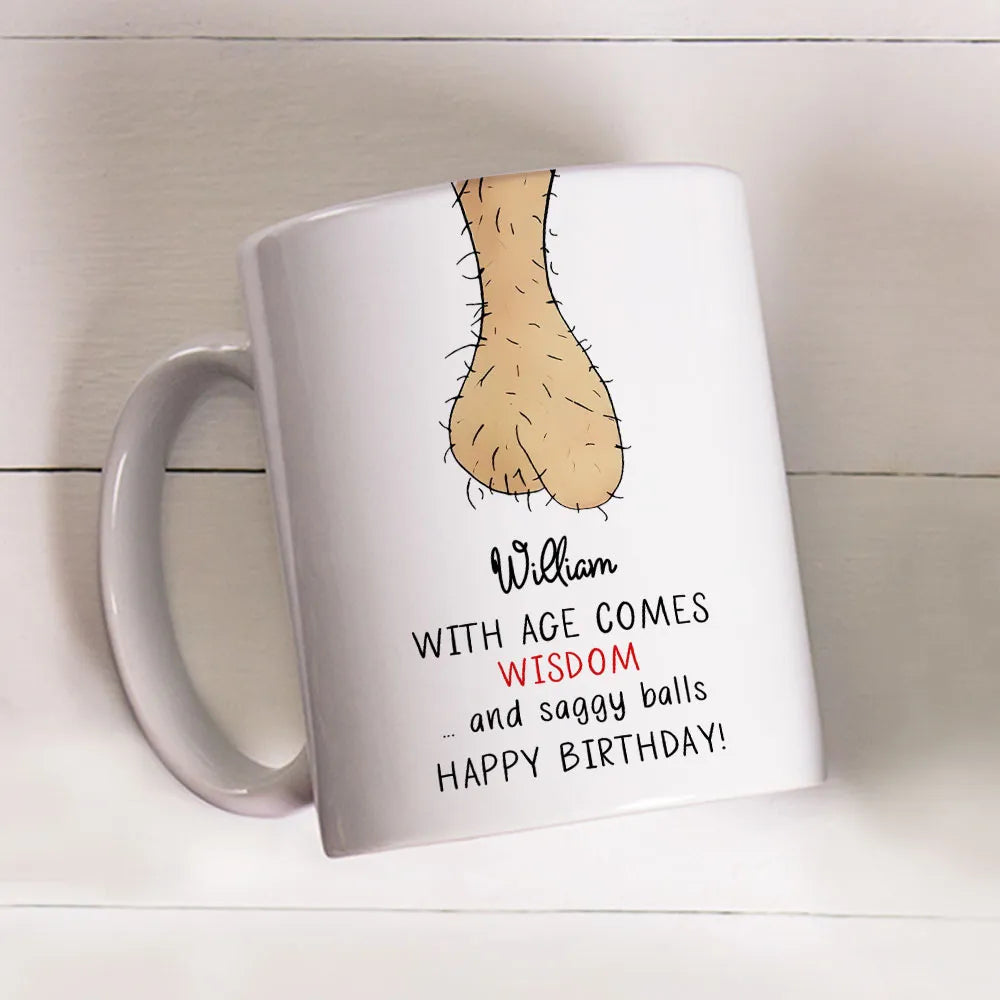 With Age Comes Wisdom And Saggy Balls Happy Birthday Mug - Personalized Coffee Mug-Myprintsy