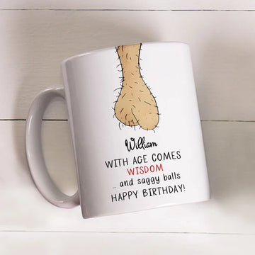 With Age Comes Wisdom And Saggy Balls Happy Birthday Mug - Personalized Coffee Mug-Myprintsy