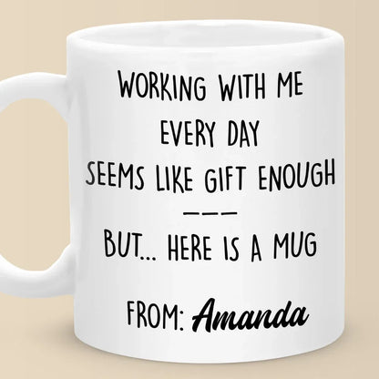 Working With Me Every Day - Personalized Ceramic Mug - Gift For Coworkers, Work Friends, Colleagues-Myprintsy