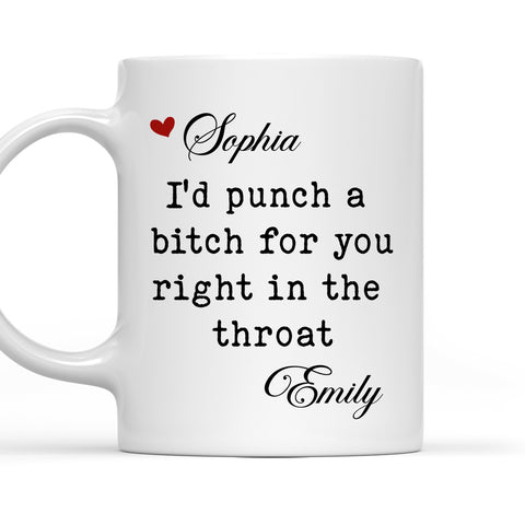I'd Punch A Bitch For You Right In The Throat - Personalized Coffee Mug