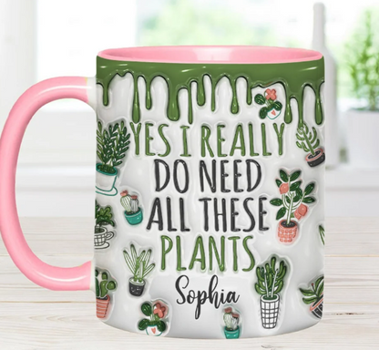 Yes I Do Need All These Plants - Personalized Accent Mug-Myprintsy