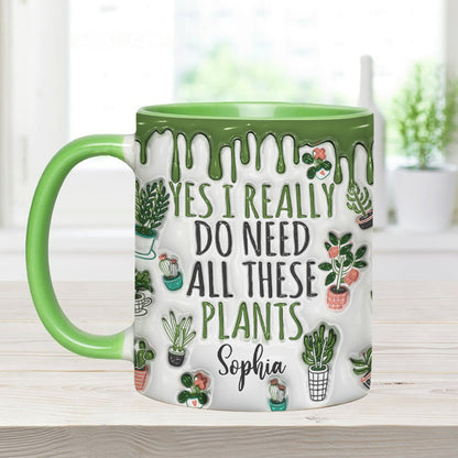 Yes I Do Need All These Plants - Personalized Accent Mug - Perfect Gift For Gardener Plant Lover-Myprintsy