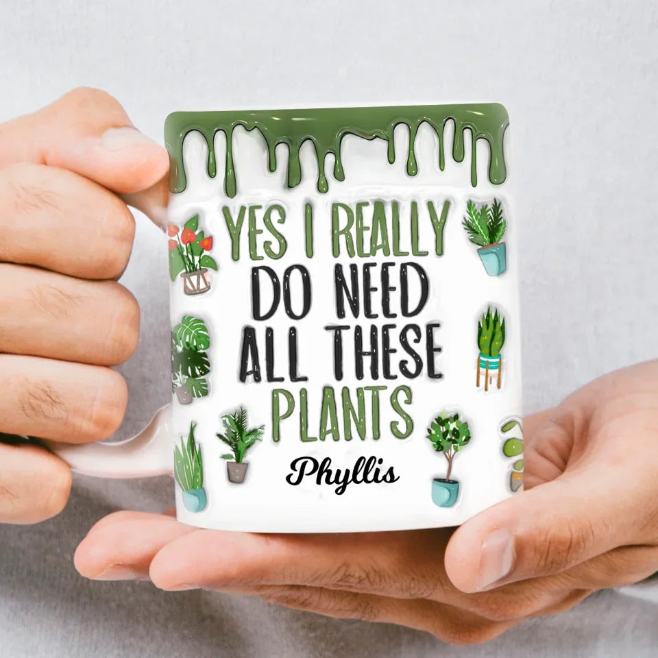 Yes I Do Need All These Plants - Personalized Accent Mug-Myprintsy