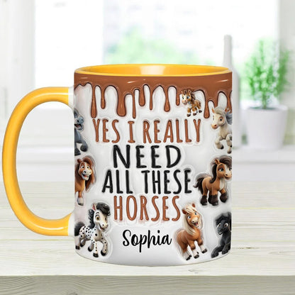 Yes I Really Need All These Horses - Personalized Horse Accent Mug-Myprintsy