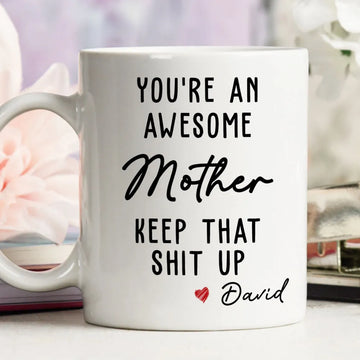 You Are An Awesome Mother Keep That Sh*t Up - Personalized Coffee Mug-Myprintsy