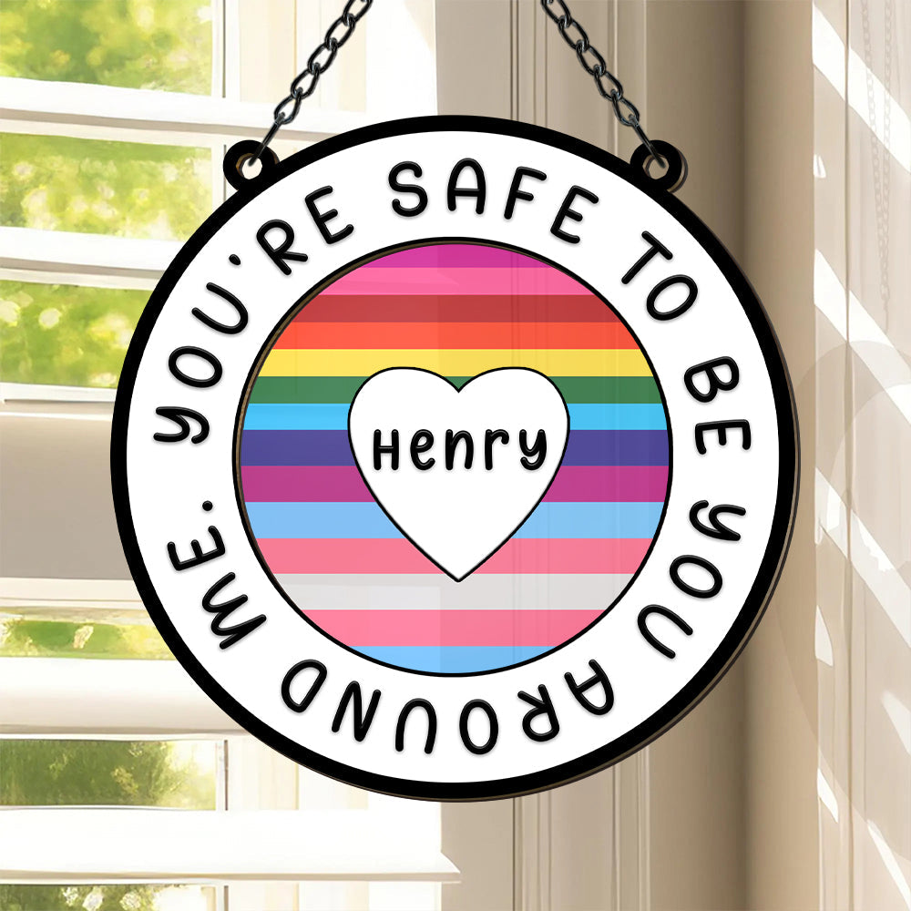 You Are Safe To Be You Around Me - Personalized Window Hanging Suncatcher Ornament-Myprintsy