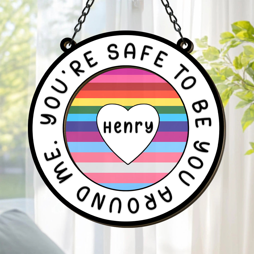 You Are Safe To Be You Around Me - Personalized Window Hanging Suncatcher Ornament-Myprintsy