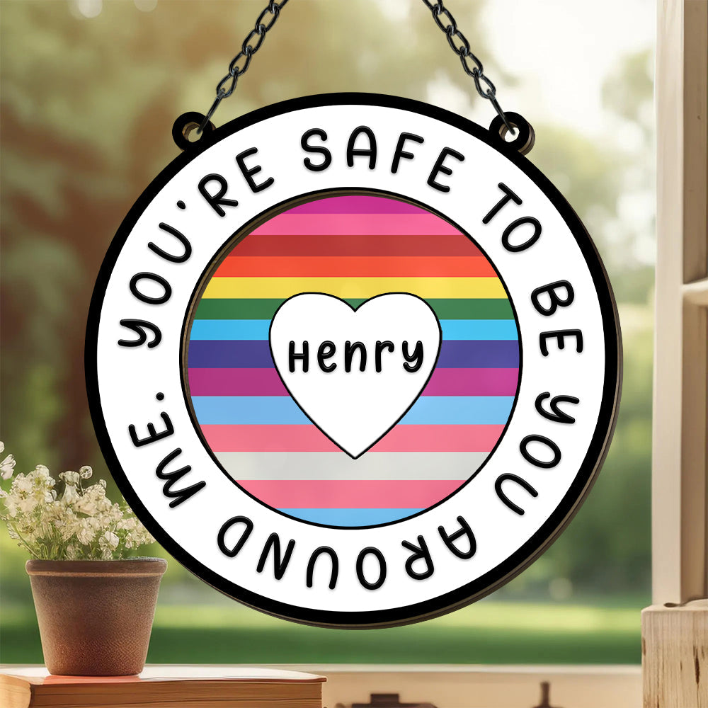 You Are Safe To Be You Around Me - Personalized Window Hanging Suncatcher Ornament-Myprintsy