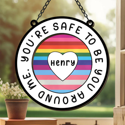 You Are Safe To Be You Around Me - Personalized Window Hanging Suncatcher Ornament-Myprintsy
