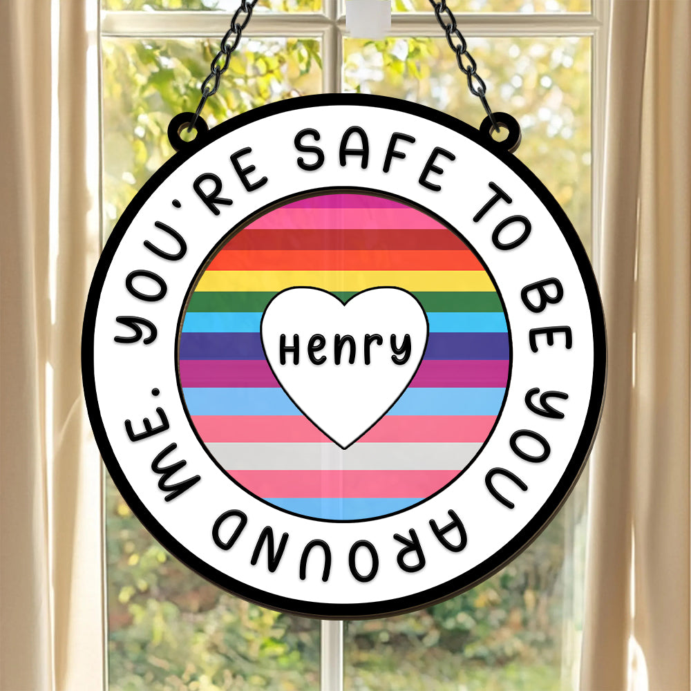 You Are Safe To Be You Around Me - Personalized Window Hanging Suncatcher Ornament-Myprintsy