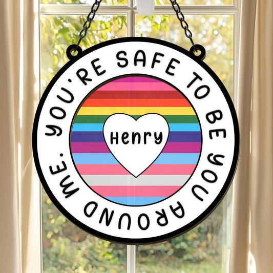 You Are Safe To Be You Around Me - Personalized Window Hanging Suncatcher Ornament-Myprintsy