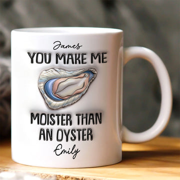 You Make Me Moister Than An Oyster - Personalized Ceramic Coffee Mug-Myprintsy