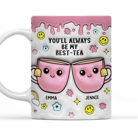 You will Always Be My Best-Tea - Personalized 3D Mug-Myprintsy