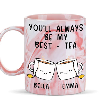 You'll Always Be My Best Tea Custom Mug - Personalized Coffee Mug-Myprintsy
