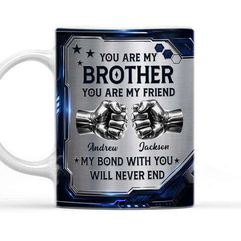 You're My Brother My Friend My Bond With You Wll Never End Mug - Personalized Coffee Mug-Myprintsy