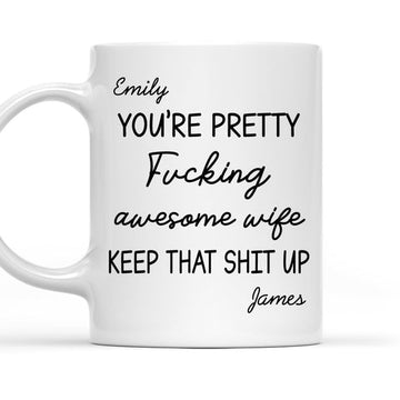 You're Pretty Fucking Awesome Wife Keep That Shit Up Mug - Personalized Coffee Mug-Myprintsy